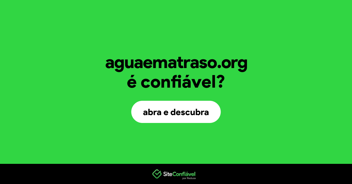 O site aguaematraso.org é confiável?