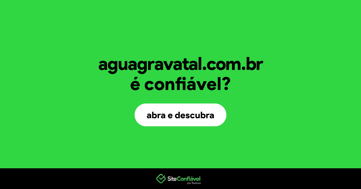 O site aguagravatal.com.br é confiável?
