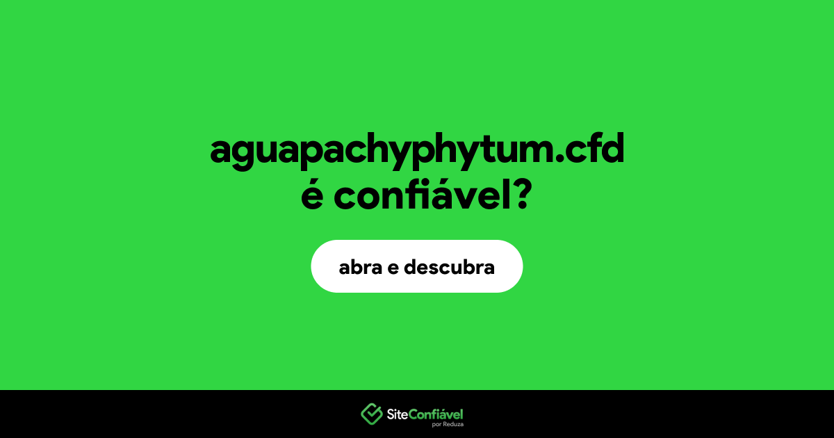O site aguapachyphytum.cfd é confiável?