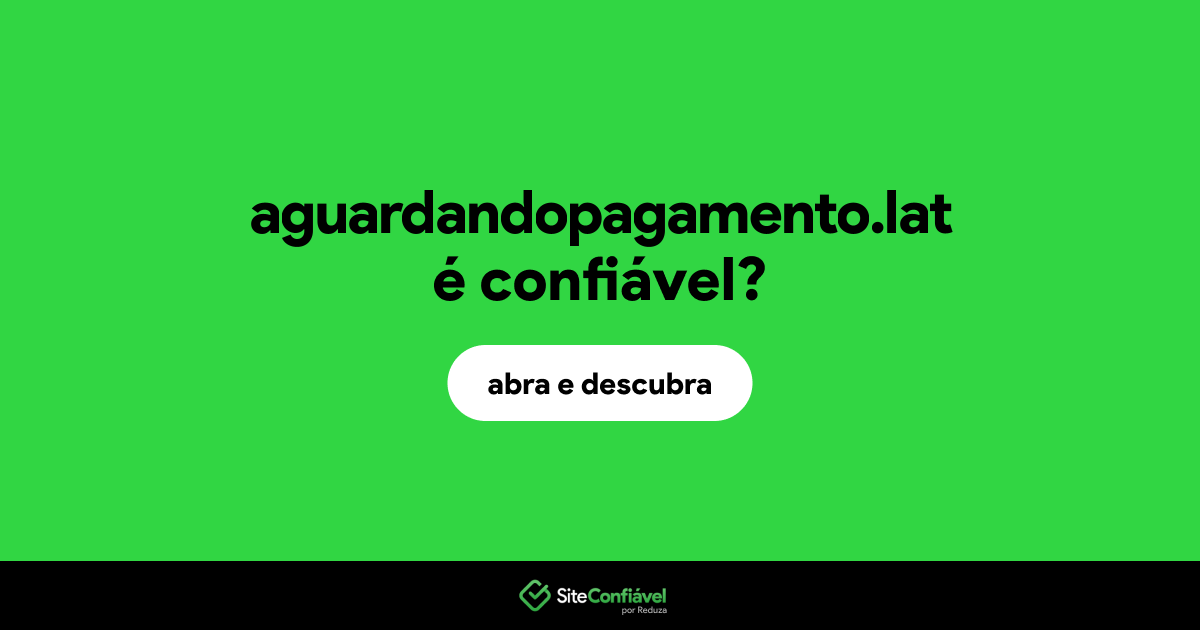 O site aguardandopagamento.lat é confiável?