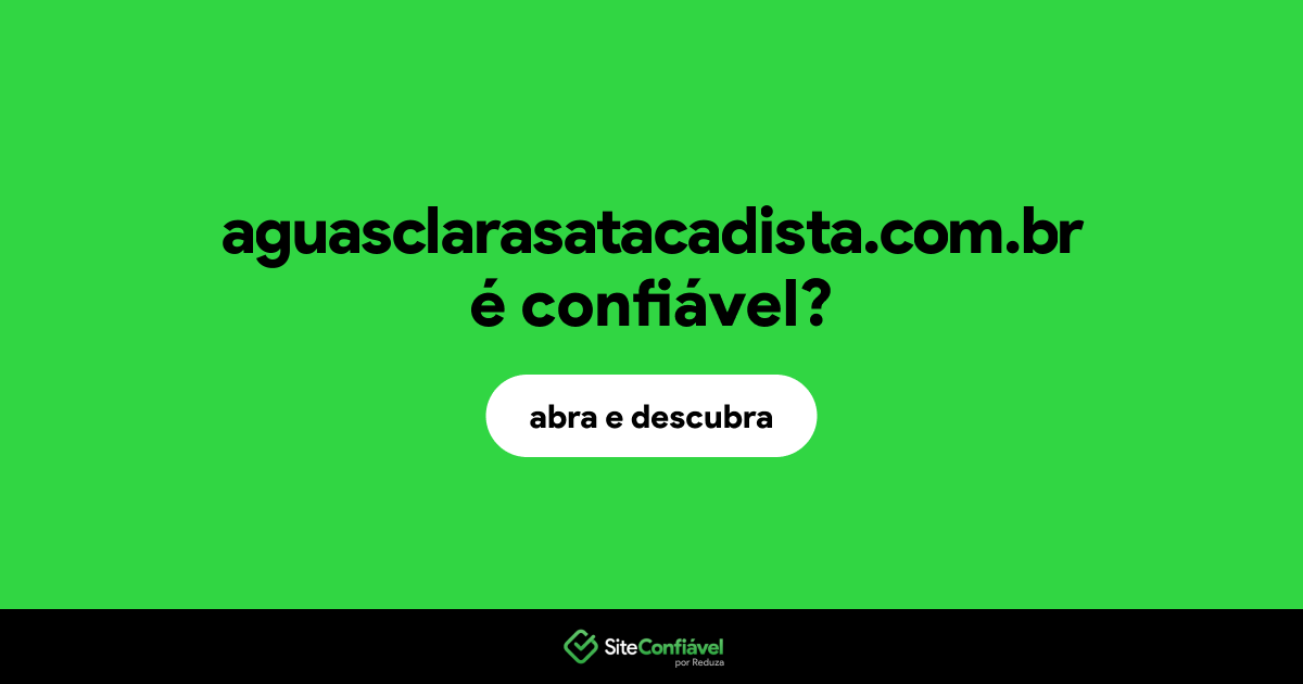 O site aguasclarasatacadista.com.br é confiável?