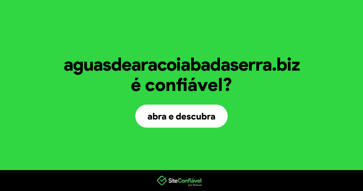 O site aguasdearacoiabadaserra.biz é confiável?
