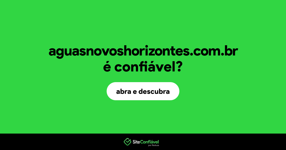 O site aguasnovoshorizontes.com.br é confiável?