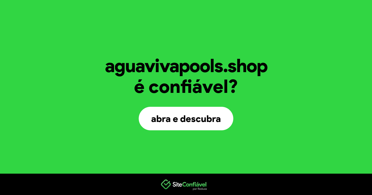 O site aguavivapools.shop é confiável?