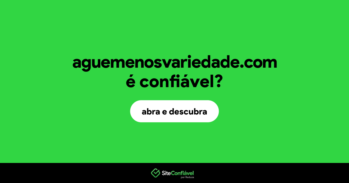 O site aguemenosvariedade.com é confiável?