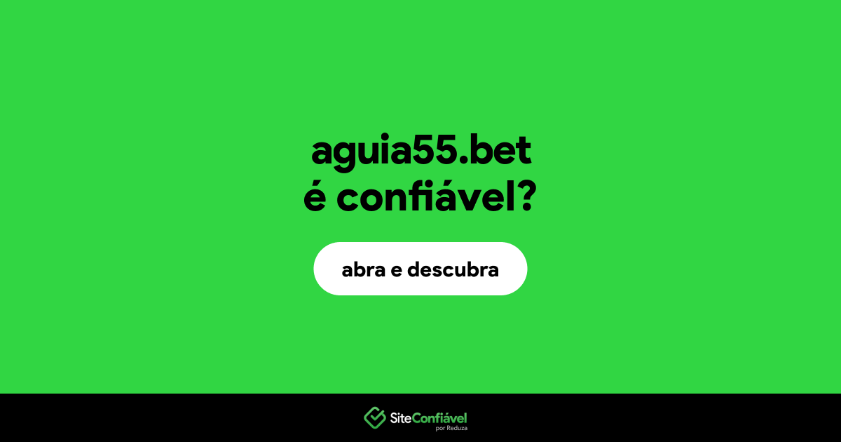 O site aguia55.bet é confiável?