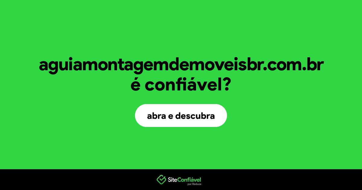 O site aguiamontagemdemoveisbr.com.br é confiável?