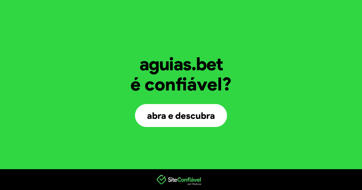 O site aguias.bet é confiável?