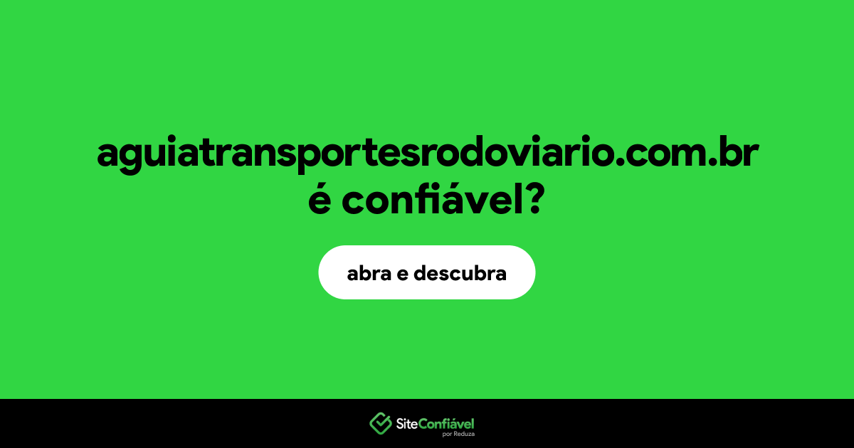 O site aguiatransportesrodoviario.com.br é confiável?
