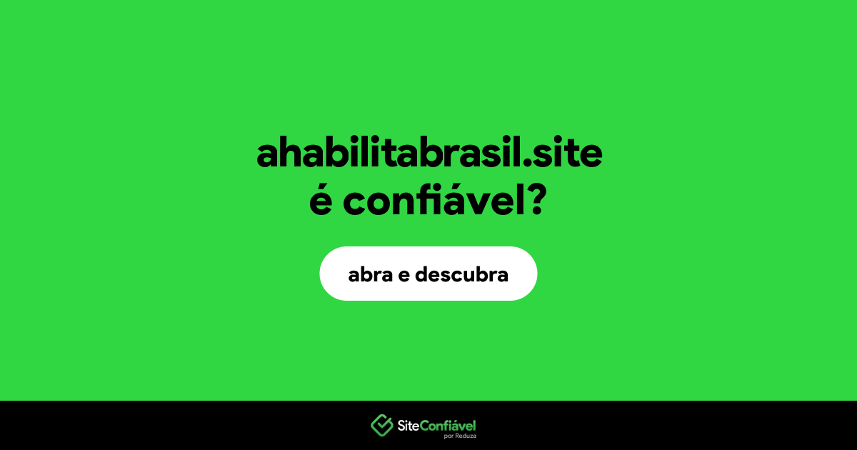 O site ahabilitabrasil.site é confiável?