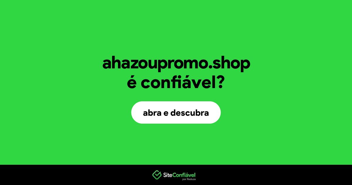 O site ahazoupromo.shop é confiável?