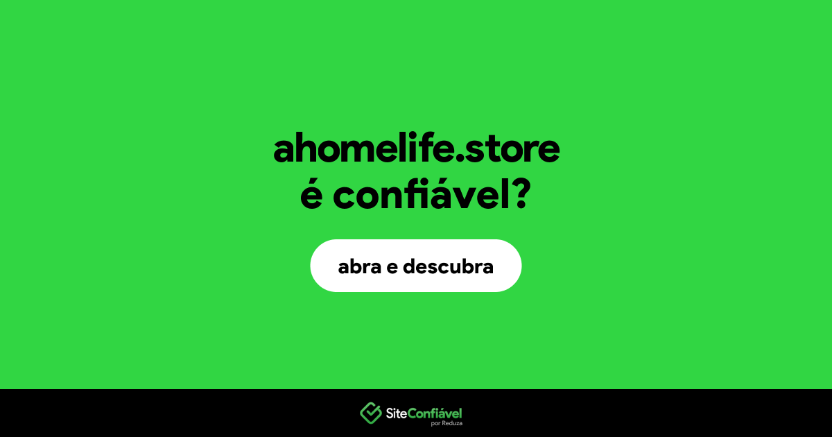O site ahomelife.store é confiável?