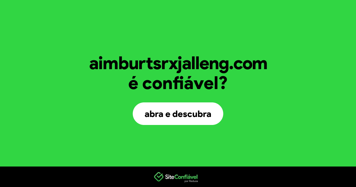 O site aimburtsrxjalleng.com é confiável?