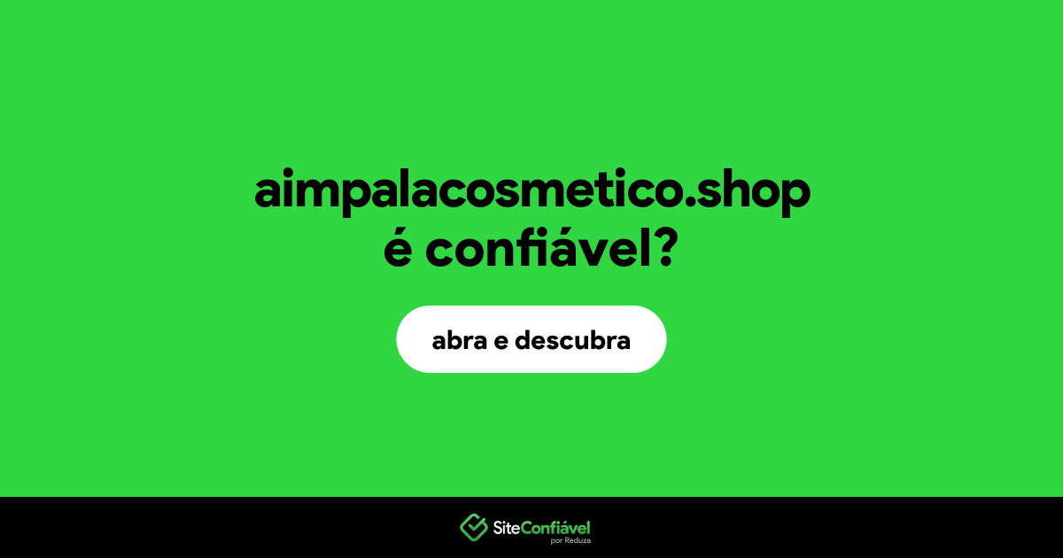O site aimpalacosmetico.shop é confiável?
