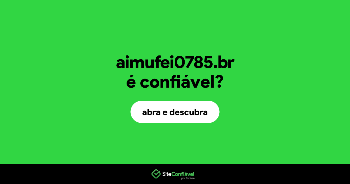 O site aimufei0785.br é confiável?