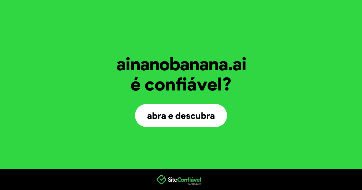 O site ainanobanana.ai é confiável?