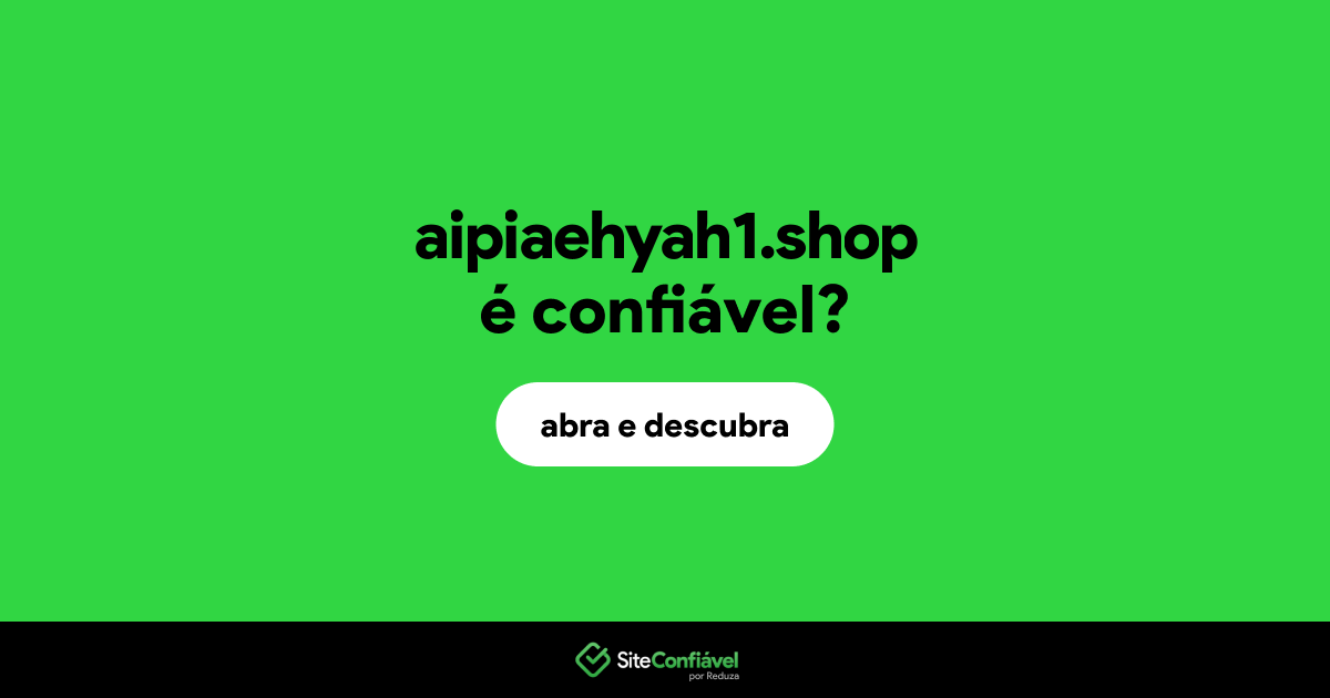 O site aipiaehyah1.shop é confiável?