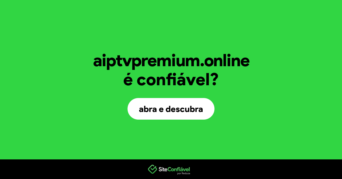 O site aiptvpremium.online é confiável?