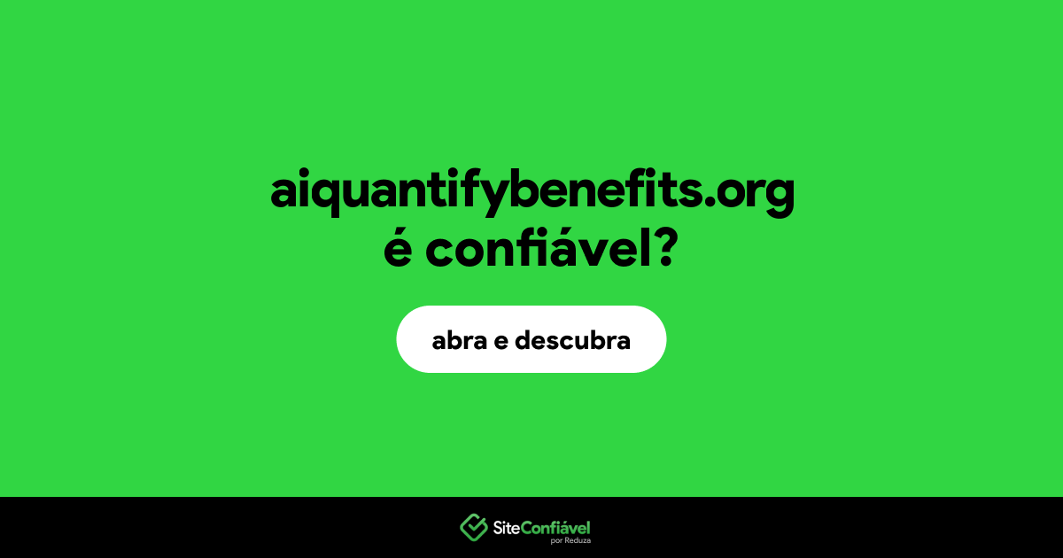 O site aiquantifybenefits.org é confiável?