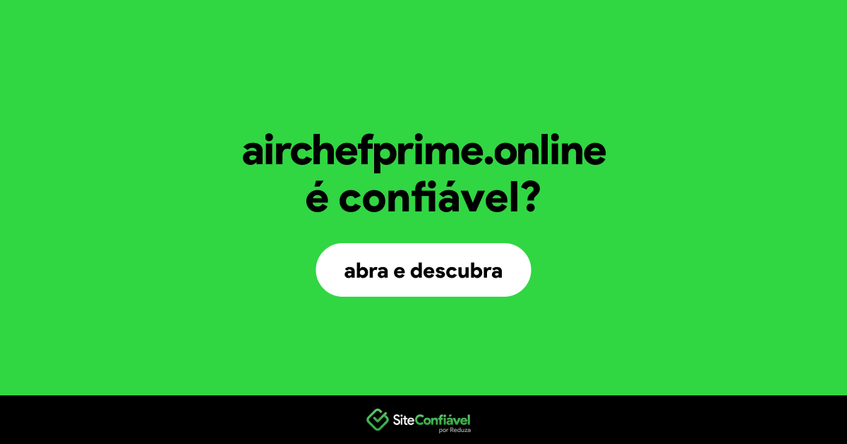 O site airchefprime.online é confiável?