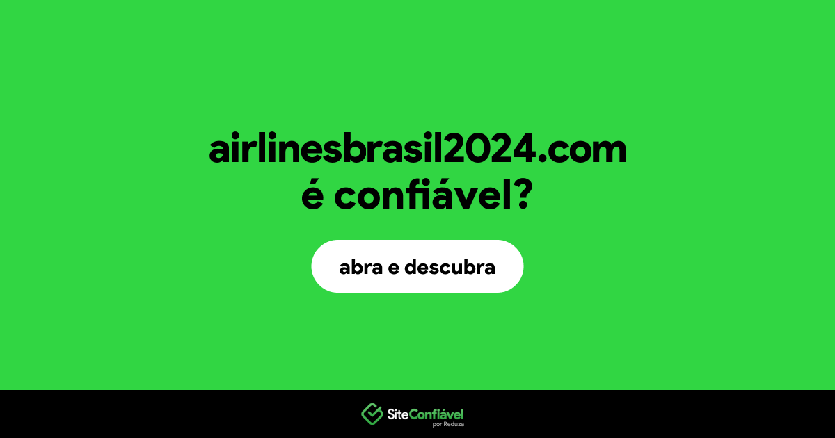 O site airlinesbrasil2024.com é confiável?