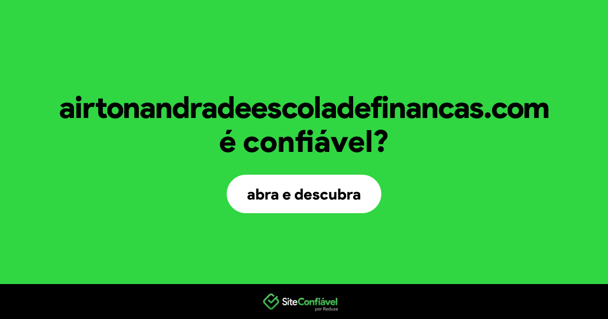 O site airtonandradeescoladefinancas.com é confiável?