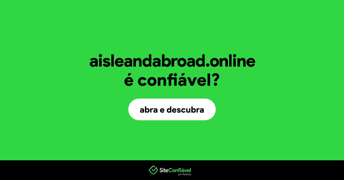 O site aisleandabroad.online é confiável?