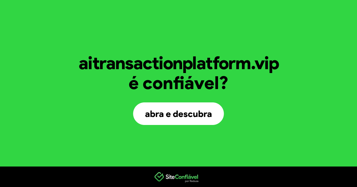 O site aitransactionplatform.vip é confiável?