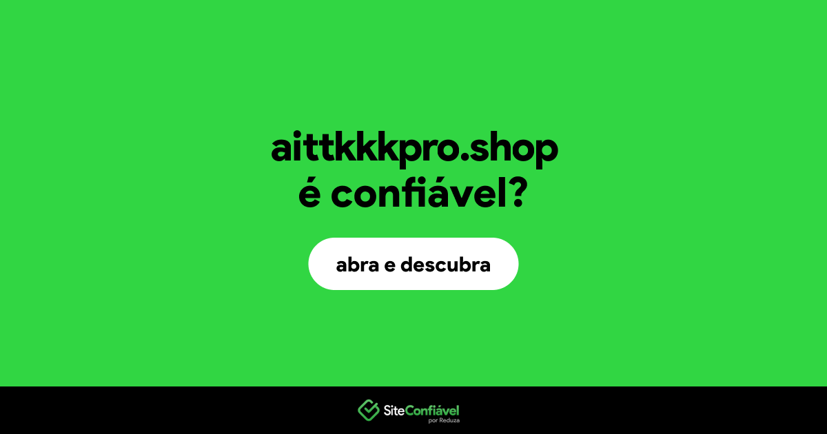 O site aittkkkpro.shop é confiável?