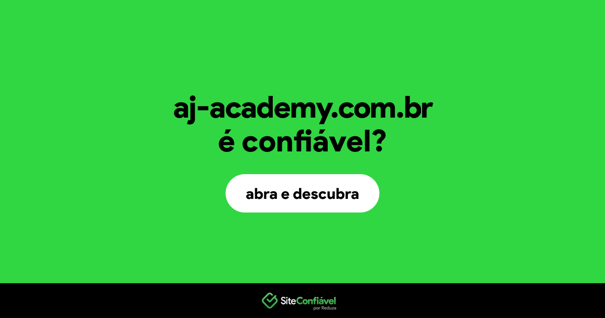 O site aj-academy.com.br é confiável?