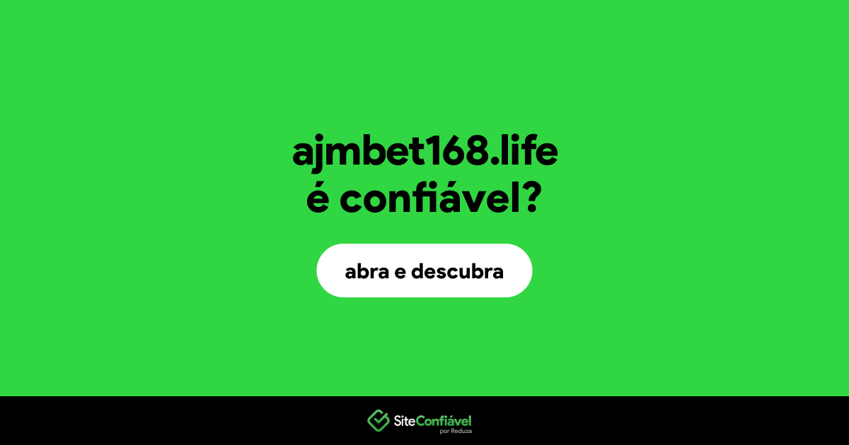 O site ajmbet168.life é confiável?
