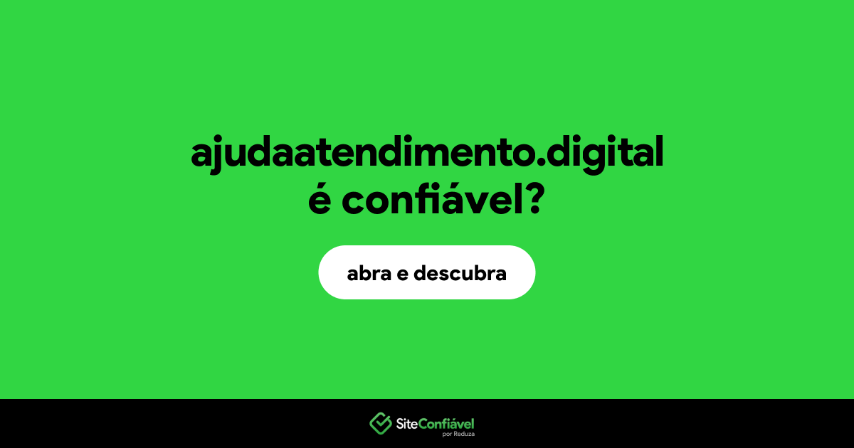 O site ajudaatendimento.digital é confiável?