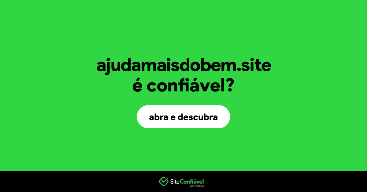 O site ajudamaisdobem.site é confiável?