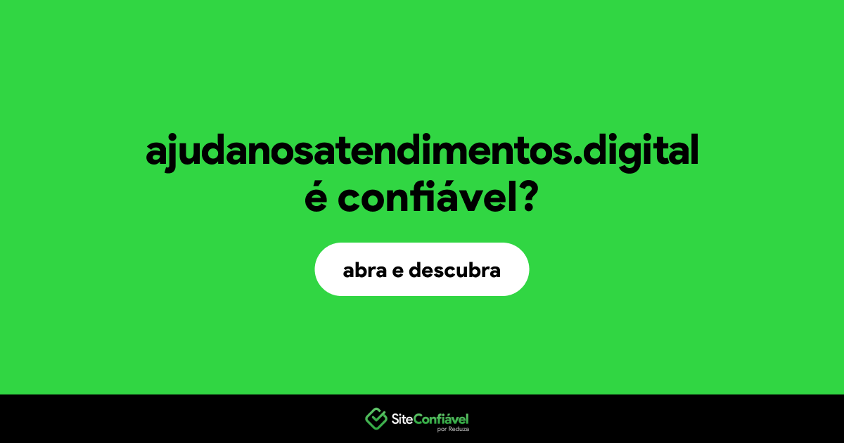 O site ajudanosatendimentos.digital é confiável?