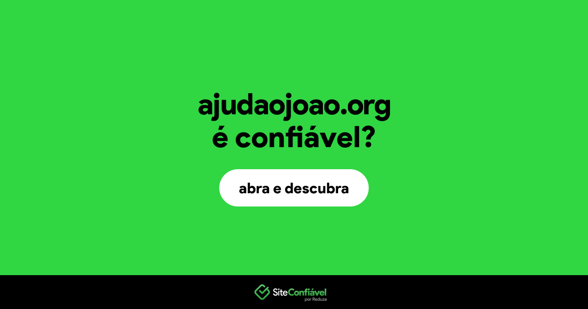 O site ajudaojoao.org é confiável?