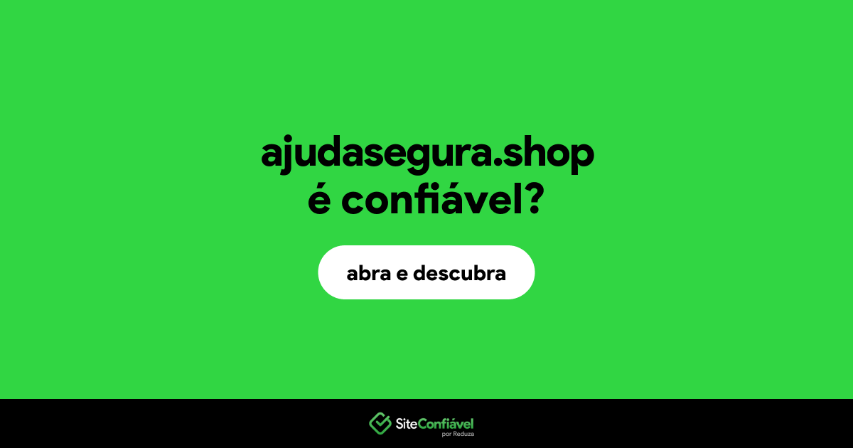 O site ajudasegura.shop é confiável?