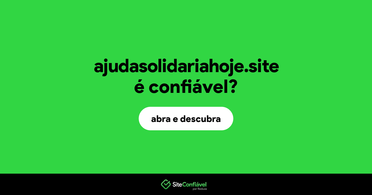 O site ajudasolidariahoje.site é confiável?