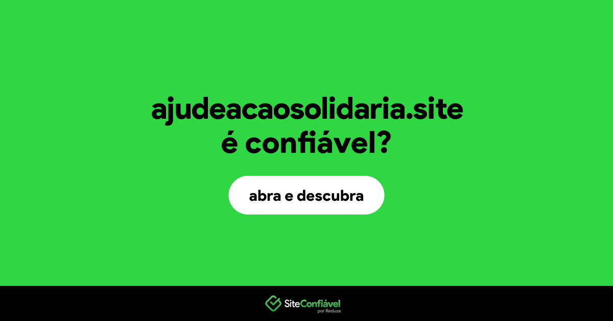 O site ajudeacaosolidaria.site é confiável?