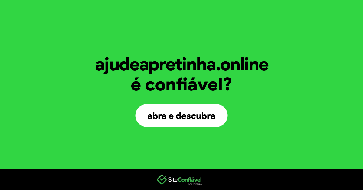O site ajudeapretinha.online é confiável?
