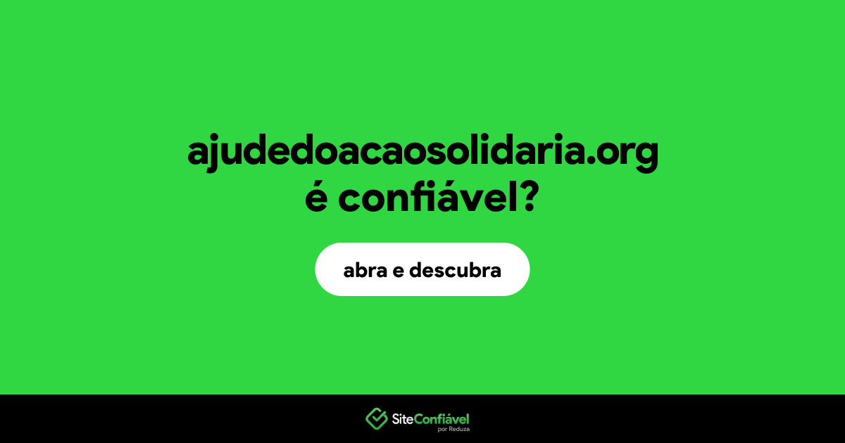 O site ajudedoacaosolidaria.org é confiável?
