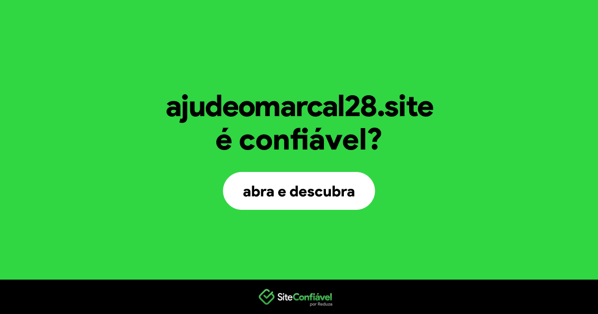 O site ajudeomarcal28.site é confiável?