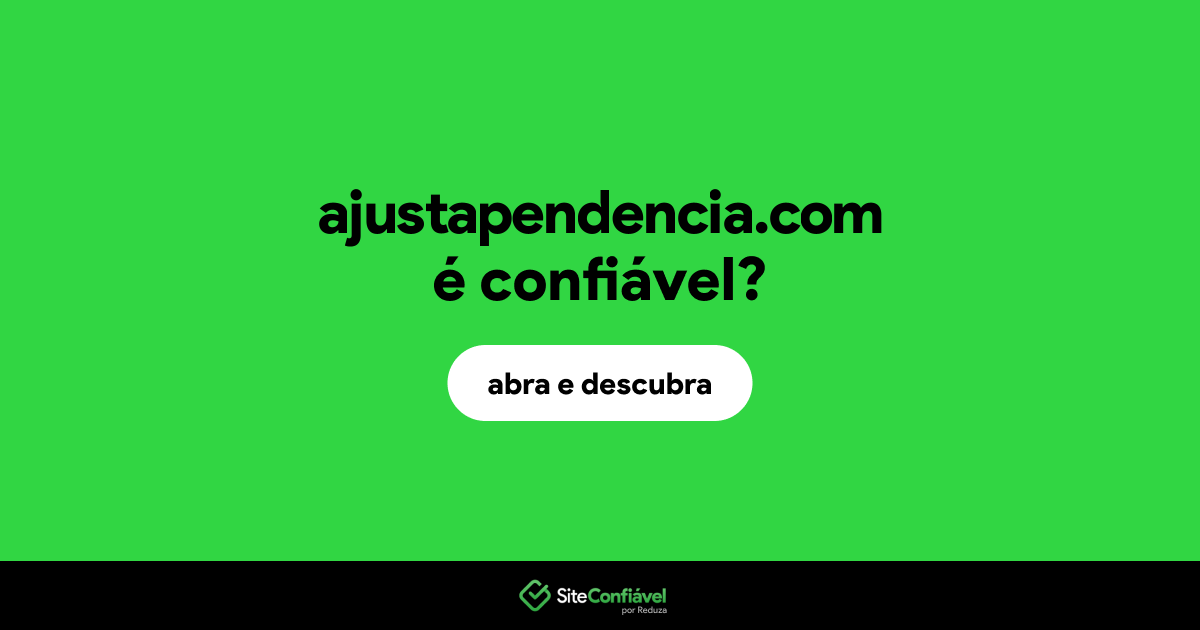 O site ajustapendencia.com é confiável?