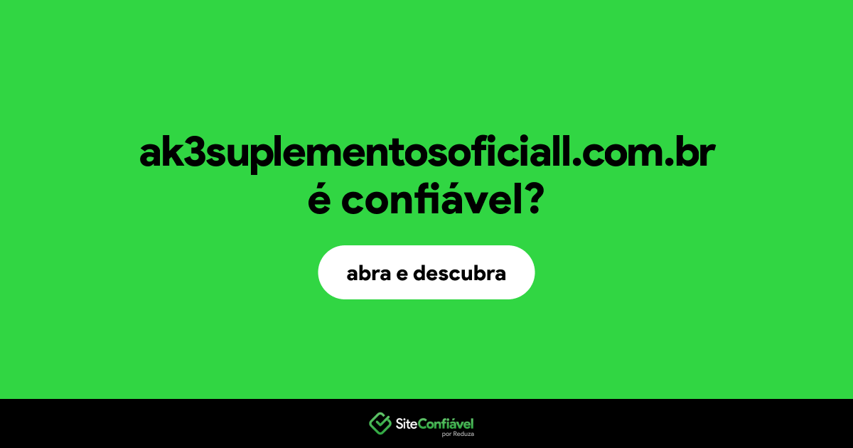 O site ak3suplementosoficiall.com.br é confiável?