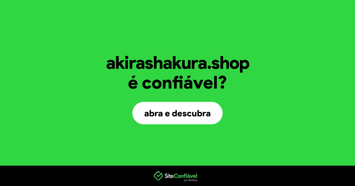 O site akirashakura.shop é confiável?