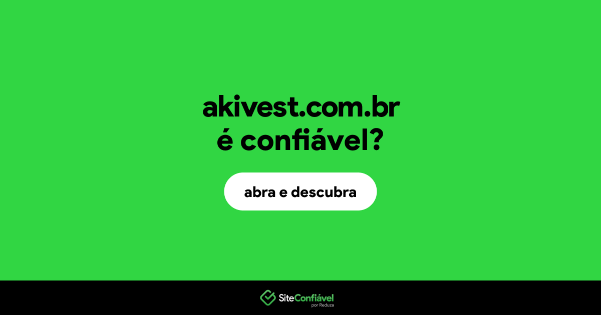 O site akivest.com.br é confiável?