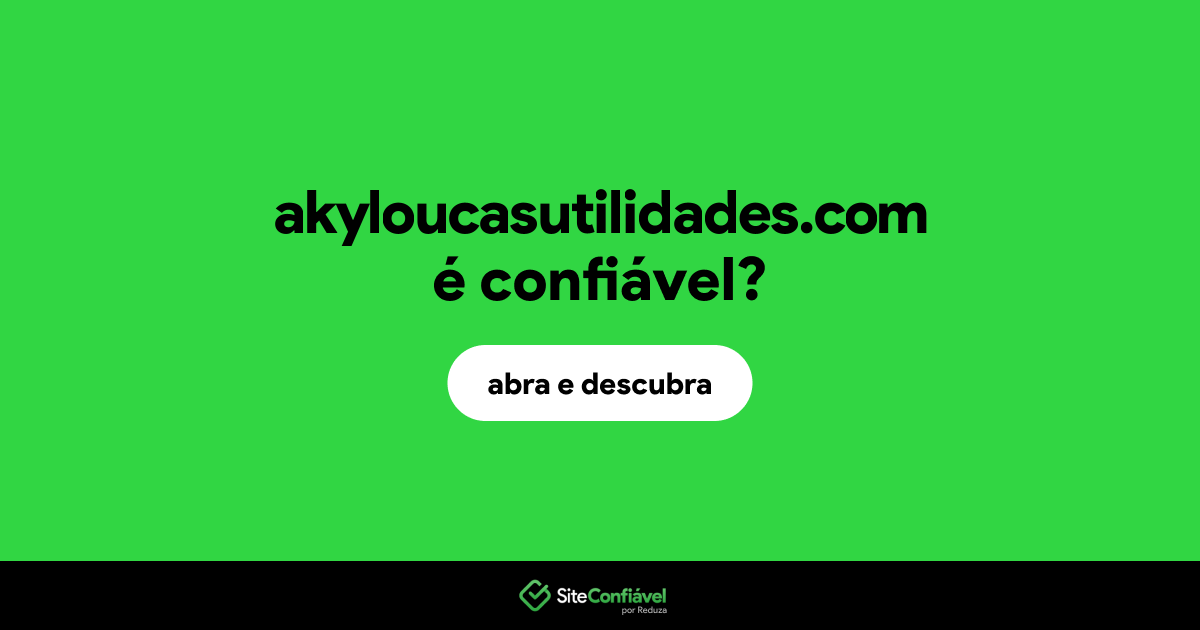 O site akyloucasutilidades.com é confiável?