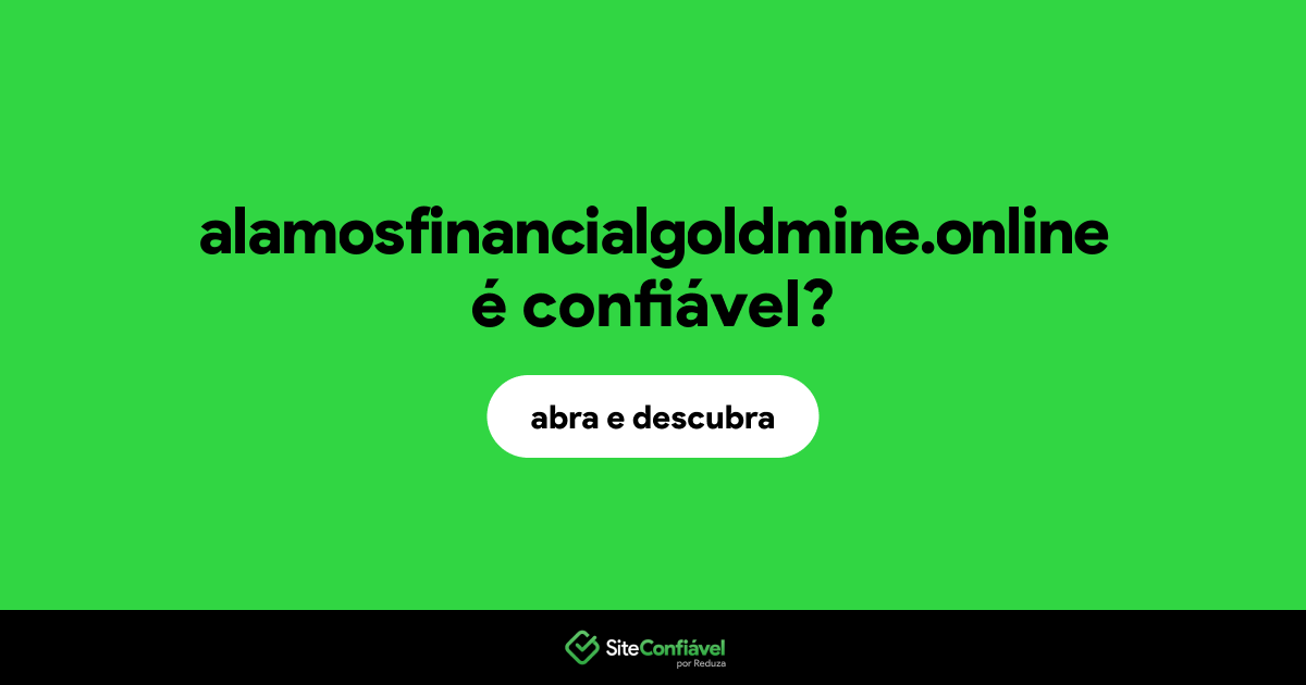 O site alamosfinancialgoldmine.online é confiável?