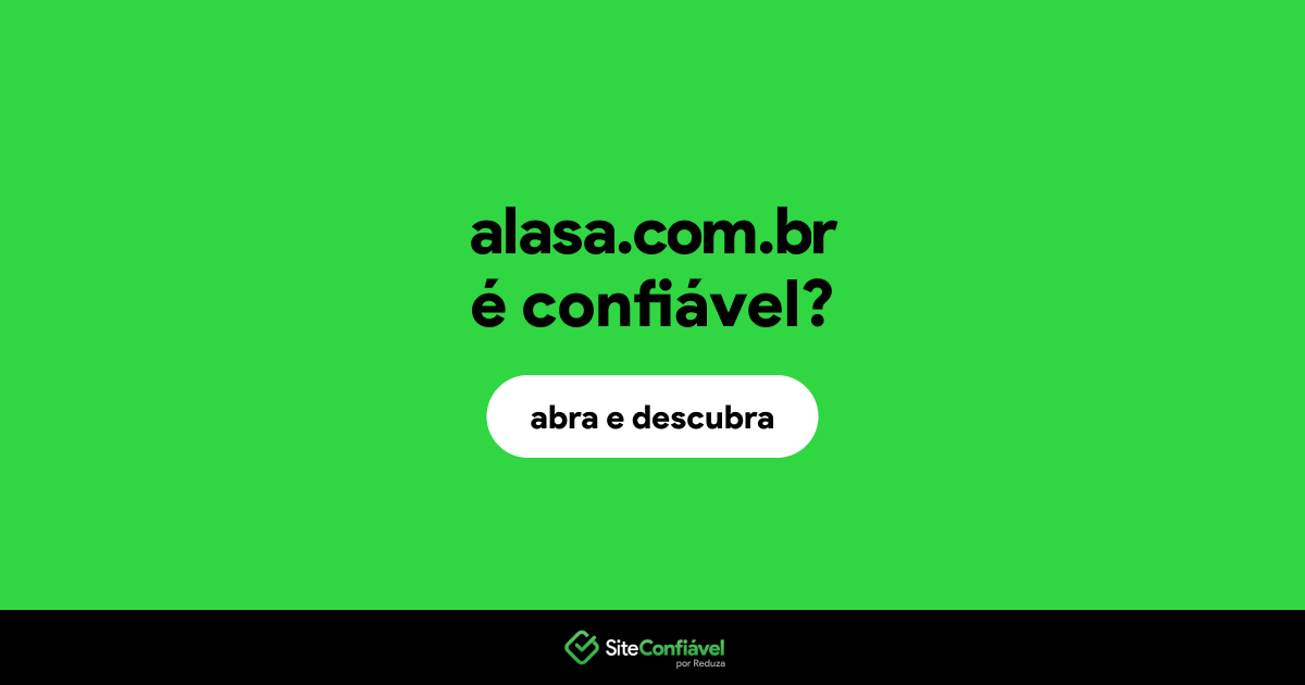 O site alasa.com.br é confiável?