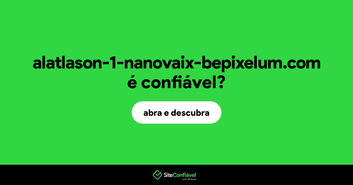 O site alatlason-1-nanovaix-bepixelum.com é confiável?