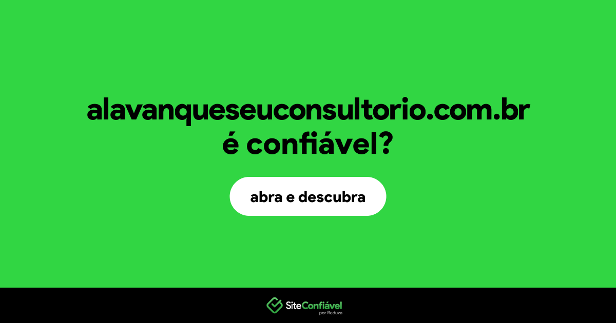 O site alavanqueseuconsultorio.com.br é confiável?